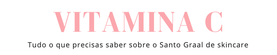 Vitamina C
Tudo o que precisas saber sobre o Santo Graal de skincare