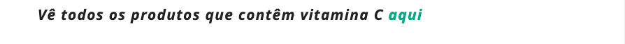 Vê todos os produtos que contêm vitamina C aqui
